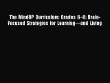 [Download PDF] The MindUP Curriculum: Grades 6–8: Brain-Focused Strategies for Learning—and