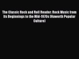 Read The Classic Rock and Roll Reader: Rock Music from Its Beginnings to the Mid-1970s (Haworth