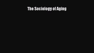 Read The Sociology of Aging Ebook Free