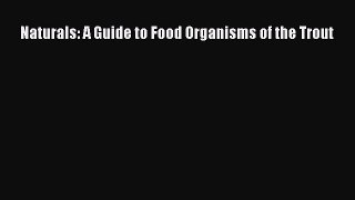 Download Naturals: A Guide to Food Organisms of the Trout PDF Online
