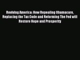 [Download PDF] Reviving America: How Repealing Obamacare Replacing the Tax Code and Reforming