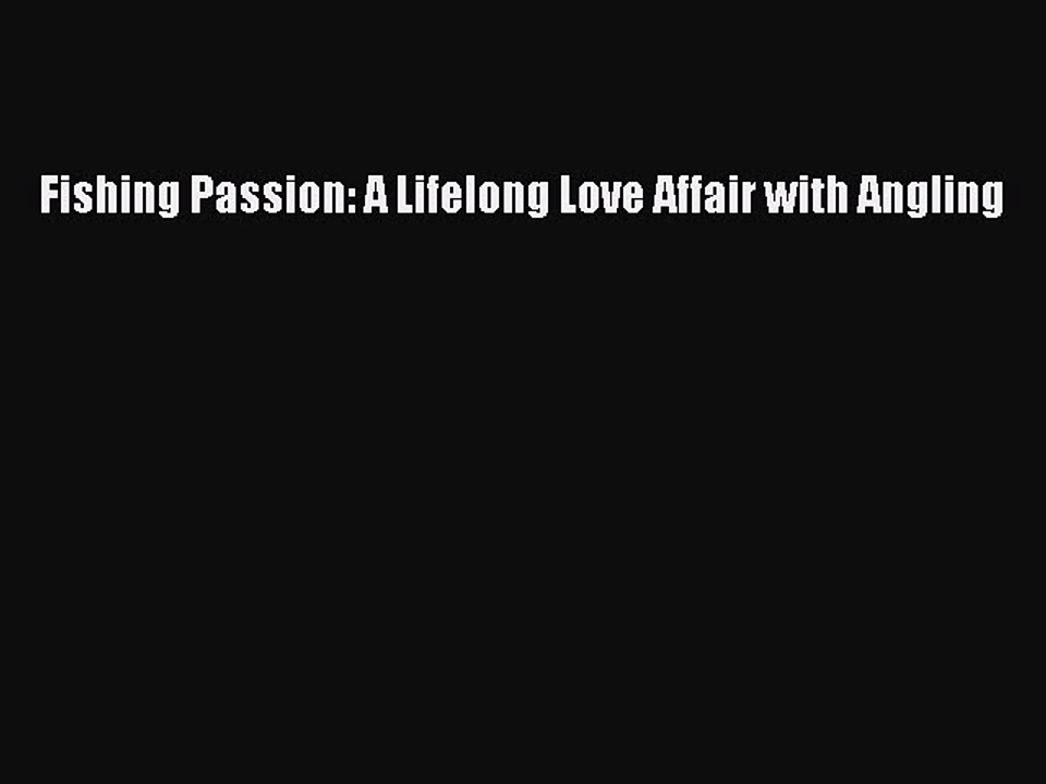 Read Fishing Passion: A Lifelong Love Affair with Angling Ebook Free