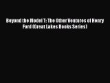 Read Beyond the Model T: The Other Ventures of Henry Ford (Great Lakes Books Series) Ebook