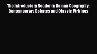 Read The Introductory Reader in Human Geography: Contemporary Debates and Classic Writings