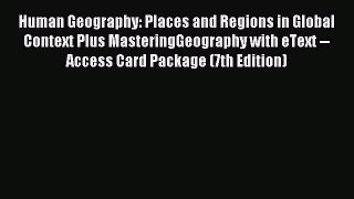 Read Human Geography: Places and Regions in Global Context Plus MasteringGeography with eText