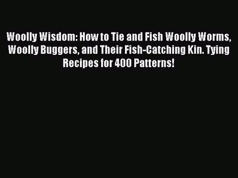 Read Woolly Wisdom: How to Tie and Fish Woolly Worms Woolly Buggers and Their Fish-Catching