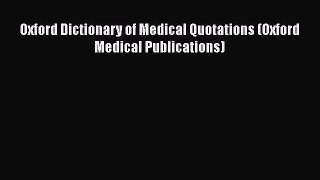 Download Oxford Dictionary of Medical Quotations (Oxford Medical Publications) Free Books