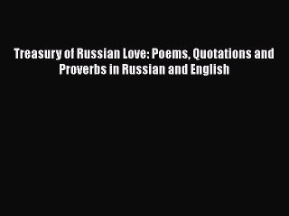 PDF Treasury of Russian Love: Poems Quotations and Proverbs in Russian and English Free Books