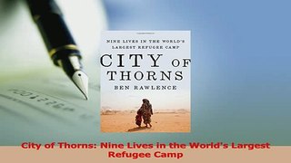 Read  City of Thorns Nine Lives in the Worlds Largest Refugee Camp Ebook Free