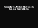 Read Clean and White: A History of Environmental Racism in the United States Ebook Online