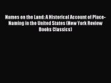 Read Names on the Land: A Historical Account of Place-Naming in the United States (New York