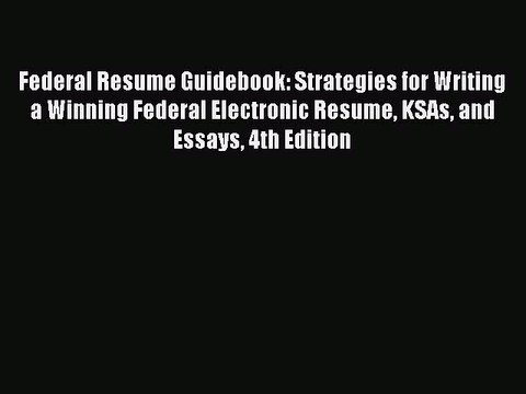 Download Federal Resume Guidebook: Strategies for Writing a Winning Federal Electronic Resume
