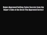 Download Buyer-Approved Selling: Sales Secrets from the Buyer's Side of the Desk (The Approved