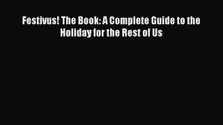 Read Festivus! The Book: A Complete Guide to the Holiday for the Rest of Us Ebook Free