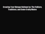 Read Creating Your Vintage Hallowe'en: The Folklore Traditions and Some Crafty Makes Ebook