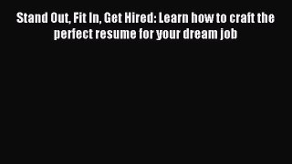 Download Stand Out Fit In Get Hired: Learn how to craft the perfect resume for your dream job