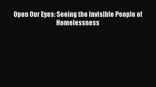 Download Open Our Eyes: Seeing the Invisible People of Homelessness  Read Online