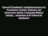 [Read book] Clinical EFT Handbook 2: A Definitive Resource for Practitioners Scholars Clinicians