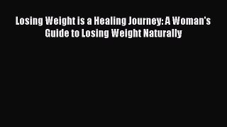 [Read book] Losing Weight is a Healing Journey: A Woman's Guide to Losing Weight Naturally