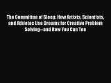 [Read book] The Committee of Sleep: How Artists Scientists and Athletes Use Dreams for Creative