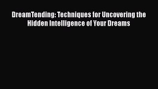 [Read book] DreamTending: Techniques for Uncovering the Hidden Intelligence of Your Dreams