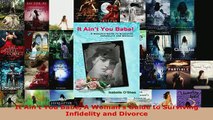 PDF  It Aint You Babe A Womans Guide to Surviving Infidelity and Divorce Read Online