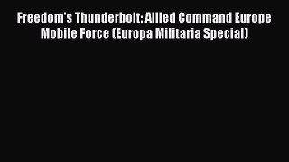 [Read book] Freedom's Thunderbolt: Allied Command Europe Mobile Force (Europa Militaria Special)