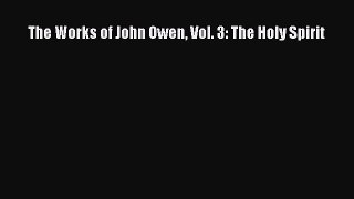 Book The Works of John Owen Vol. 3: The Holy Spirit Read Full Ebook