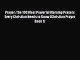 Ebook Prayer: The 100 Most Powerful Morning Prayers Every Christian Needs to Know (Christian