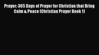 Book Prayer: 365 Days of Prayer for Christian that Bring Calm & Peace (Christian Prayer Book