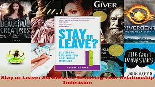 PDF  Stay or Leave Six Steps to Resolving Your Relationship Indecision Read Online