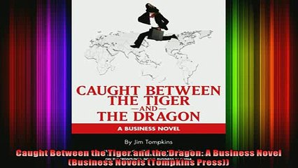 READ FREE Ebooks  Caught Between the Tiger and the Dragon A Business Novel Business Novels Tompkins Free Online