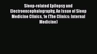 [Read book] Sleep-related Epilepsy and Electroencephalography An Issue of Sleep Medicine Clinics
