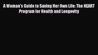 [Read book] A Woman's Guide to Saving Her Own Life: The HEART Program for Health and Longevity