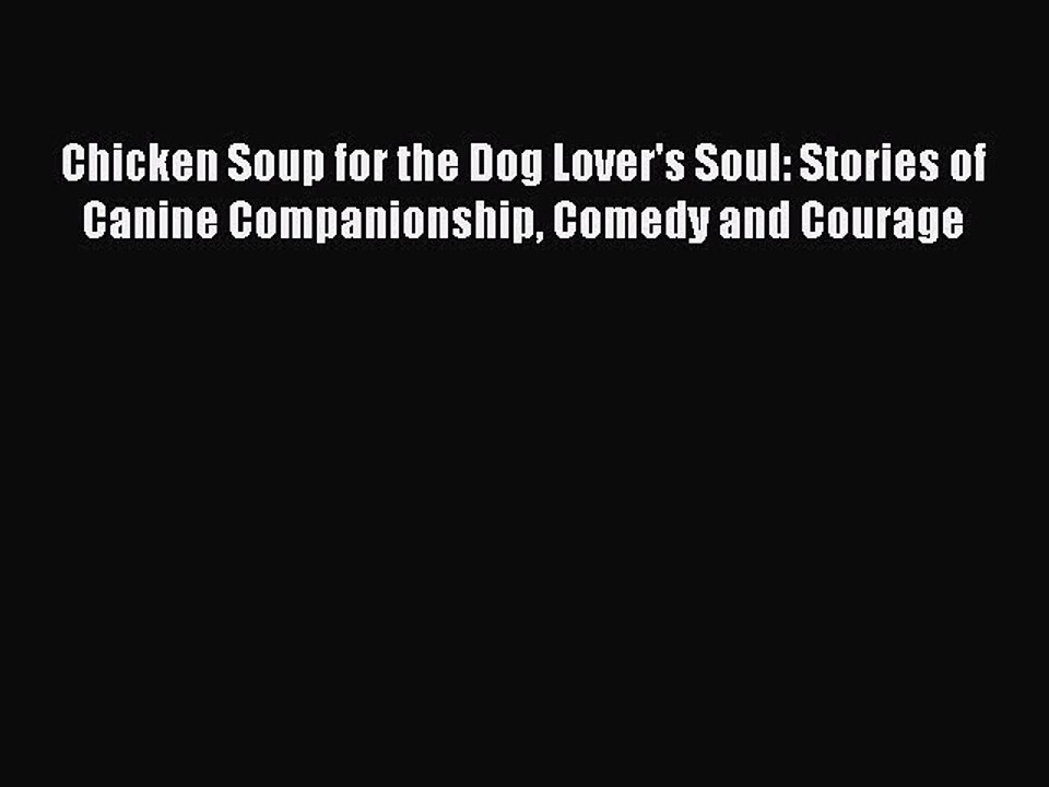 Read Chicken Soup for the Dog Lover's Soul: Stories of Canine Companionship Comedy and Courage