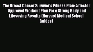 [Read book] The Breast Cancer Survivor's Fitness Plan: A Doctor-Approved Workout Plan For a