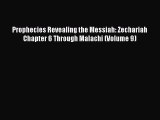 Book Prophecies Revealing the Messiah: Zechariah Chapter 6 Through Malachi (Volume 9) Read