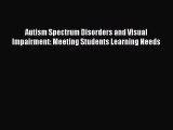 [Read book] Autism Spectrum Disorders and Visual Impairment: Meeting Students Learning Needs