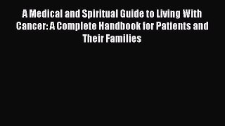 [Read book] A Medical and Spiritual Guide to Living With Cancer: A Complete Handbook for Patients