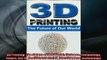 Downlaod Full PDF Free  3D Printing The Future of Our World Science Technology Future Scifi Healthcare Online Free