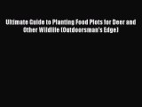 Read Ultimate Guide to Planting Food Plots for Deer and Other Wildlife (Outdoorsman's Edge)