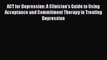 [Read book] ACT for Depression: A Clinician's Guide to Using Acceptance and Commitment Therapy