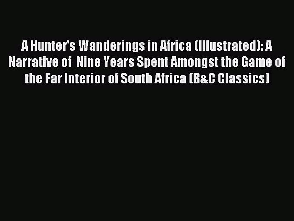 Read A Hunter's Wanderings in Africa (Illustrated): A Narrative of  Nine Years Spent Amongst