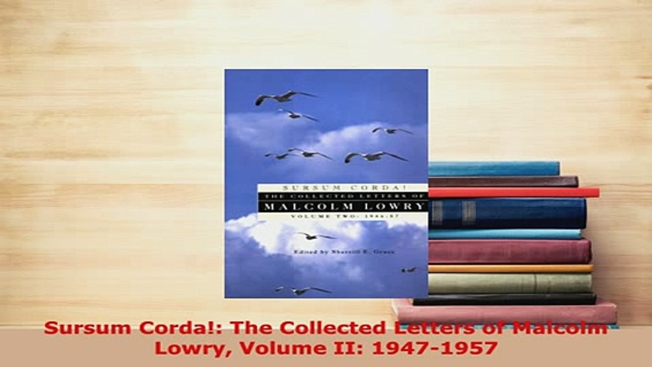 PDF  Sursum Corda The Collected Letters of Malcolm Lowry Volume II 19471957  EBook