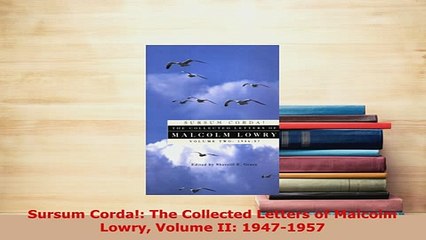 PDF  Sursum Corda The Collected Letters of Malcolm Lowry Volume II 19471957  EBook