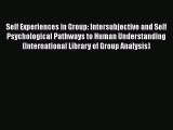 [Read book] Self Experiences in Group: Intersubjective and Self Psychological Pathways to Human