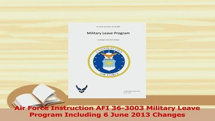 PDF  Air Force Instruction AFI 363003 Military Leave Program Including 6 June 2013 Changes Download Online