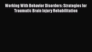 [Read book] Working With Behavior Disorders: Strategies for Traumatic Brain Injury Rehabilitation