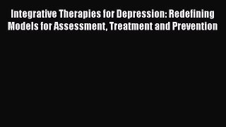 [Read book] Integrative Therapies for Depression: Redefining Models for Assessment Treatment