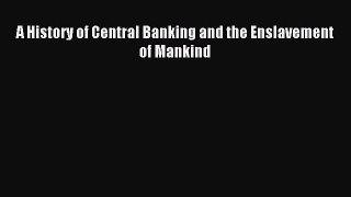 [Download PDF] A History of Central Banking and the Enslavement of Mankind PDF Online